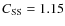 $C_{\rm SS}=1.15$