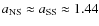 $a_{\rm NS}\approx a_{\rm SS} \approx 1.44$