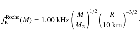\begin{displaymath}%
f_{\rm K}^{\rm Roche}(M)= 1.00~{\rm
kHz}\left({M\over M_\odot}\right)^{1/2} \left({R\over 10~{\rm km}}\right)^{-3/2}\cdot
\end{displaymath}