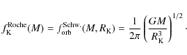 \begin{displaymath}%
f_{\rm K}^{\rm Roche}(M)=f^{\rm Schw.}_{\rm orb}(M,R_{\rm K})=
{1\over 2\pi}\left({GM\over R_{\rm K}^3}\right)^{1/2}\cdot
\end{displaymath}