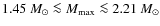 $1.45~M_\odot\la M_{\rm max}\la 2.21~M_\odot$