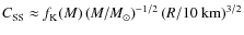 $C_{\rm SS}\approx f_{\rm K}(M)\left(M/M_\odot\right)^{-1/2} \left(R/10~{\rm km}\right)^{3/2}$