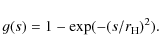 \begin{displaymath}g(s)=1-\exp(-(s/r_{\rm H})^2).
\end{displaymath}