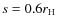 $s=0.6r_{\rm H}$