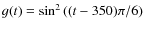 $g(t) = \sin^2 \left((t-350)\pi/6\right)$