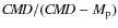 $C\!M\!D/(C\!M\!D-M_{\rm p})$