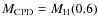 $M_{\rm CPD}=M_{\rm H}(0.6)$