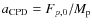 $a_{\rm CPD}=F_{p,0}/M_{\rm p}$