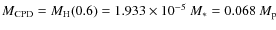 $M_{\rm CPD} =
M_{\rm H}(0.6) = 1.933 \times 10^{-5}~M_* = 0.068~M_{\rm p}$