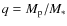 $q=M_{\rm p}/M_*$