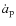 $\dot{a}_{\rm p}$