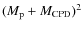 $(M_{\rm p}+M_{\rm CPD})^2$