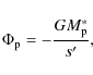\begin{displaymath}\Phi_{\rm p} = - \frac{GM_{\rm p}^*}{s'} ,
\end{displaymath}