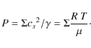 \begin{displaymath}P = \Sigma {c_s}^2 / \gamma = \Sigma \frac{R~T}{\mu} \cdot
\end{displaymath}