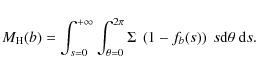 \begin{displaymath}M_{\rm H}(b) =
\int_{s=0}^{+\infty}\int_{\theta=0}^{2\pi} \Sigma\ \left(1-f_b(s)\right)
\ s{\rm d}\theta~{\rm d}s .
\end{displaymath}