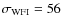 $\sigma_{\rm WFI} = 56$