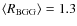 $\langle R_{\rm BGG} \rangle = 1.3$