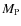 $M_{\rm P}$