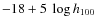 $-18 + 5 ~ \log h_{100}$