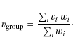 \begin{displaymath}%
v_{\rm group} = \frac{\sum_{i} v_i~w_i}{\sum_{i} w_i}\cdot
\end{displaymath}