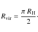 \begin{displaymath}%
R_{\rm vir} = \frac{\pi ~R_{\rm H}}{2}\cdot
\end{displaymath}