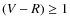 $(V-R) \geq 1$