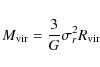 \begin{displaymath}%
M_{\rm vir} = \frac{3}{G} \sigma_r^2 R_{\rm vir}
\end{displaymath}