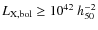 $L_{\rm X,bol} \geq 10^{42}~h_{50}^{-2}$