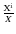 $\frac{\rm X^{i}}{X}$