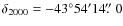 $\delta_{2000}=-43^{\circ}54'14\/\hbox{$.\!\!^{\prime\prime}$ }0$