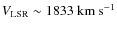 $V_{\rm LSR}\sim1833 ~ {\rm km ~ s^{-1}}$