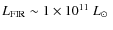 $L_{\rm {FIR}}\sim1 \times 10^{11} ~ \hbox{$L_{\odot}$ }$