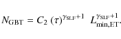 \begin{displaymath}N_{\rm {GBT}}=C_{2} ~ (\tau)^{\rm {\gamma_{SLF}+1}} ~ ~ L^{\rm {\gamma_{SLF}+1}}_{\rm {min,ET}}.
\end{displaymath}
