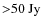 ${>} 50~ \rm {Jy}$