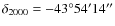$\rm {\delta _{2000}=-43^{\circ }54'14''}$