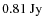 $\rm {0.81~Jy}$