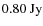 $\rm {0.80~ Jy}$