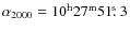 $\rm{\alpha_{2000}=10^{h}27^{m}51\/\hbox{$.\!\!^{\rm s}$ }3}$