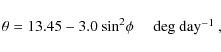 \begin{displaymath}{\theta} = 13.45 - 3.0~
{\sin}^2{\phi}~\quad\mbox{deg~day$^{-1}$ ,}\quad
\end{displaymath}