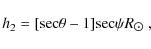 \begin{displaymath}h_2 = [{\sec}{\theta} - 1] {\sec}{\psi} R_{\hbox{$\odot$ }},
\end{displaymath}