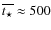 $\overline{t_\star} \approx 500$
