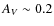 $A_V \sim 0.2$