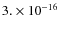 $3.\times 10^{-16}$
