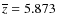 $\overline{z}=5.873$