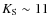 $K_{\rm S} \sim 11$
