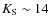 $K_{\rm S} \sim 14$