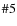 $\char93 5$