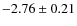 $-2.76\pm 0.21$