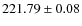 $221.79 \pm 0.08$