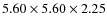 $5.60 \times 5.60 \times 2.25$